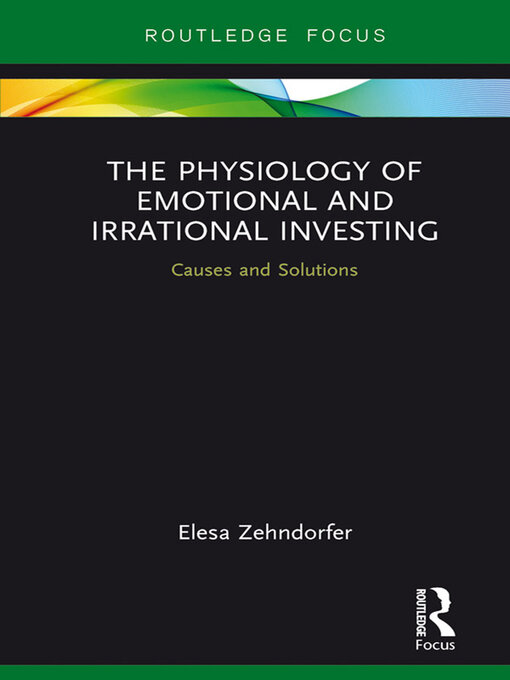 Title details for The Physiology of Emotional and Irrational Investing by Elesa Zehndorfer - Available